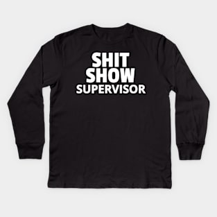 Shit Show Supervisor Kids Long Sleeve T-Shirt